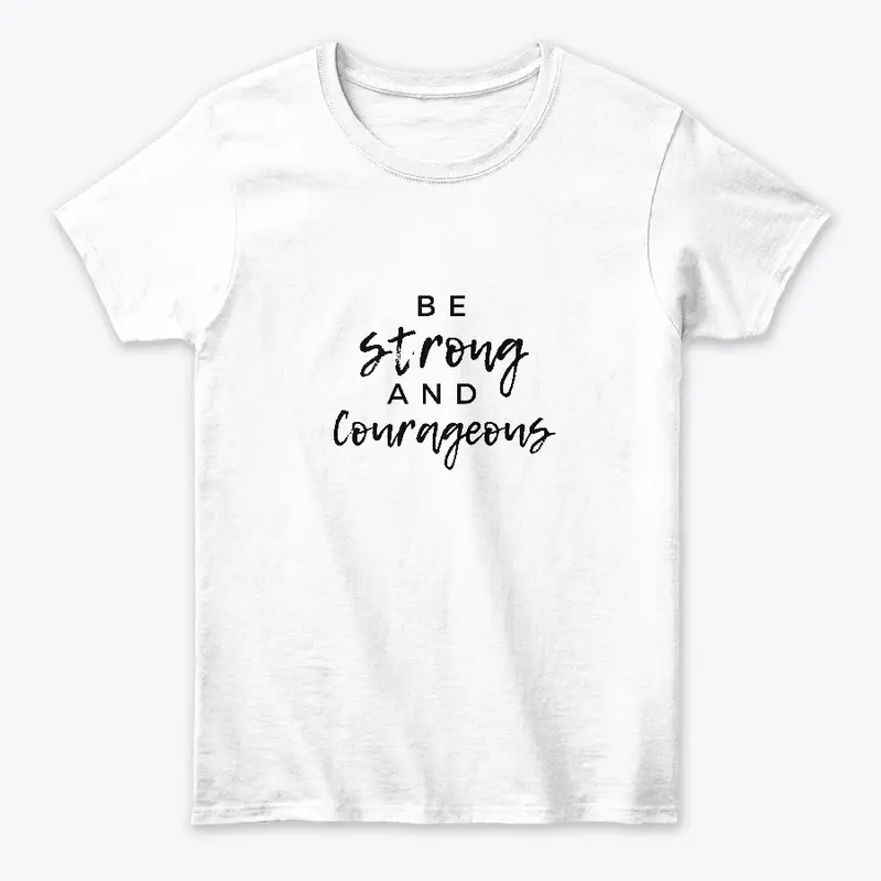  Be Strong and Courageous Tee