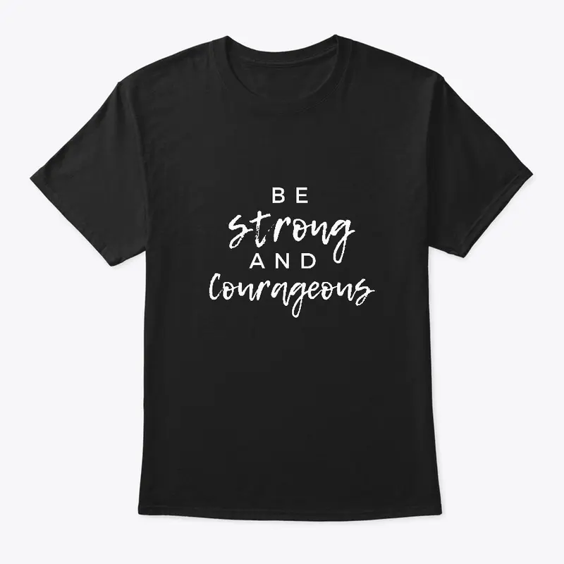 Be Strong and Courageous Tee