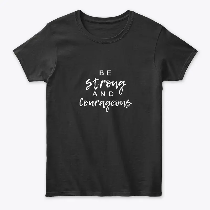 Be Strong and Courageous Tee