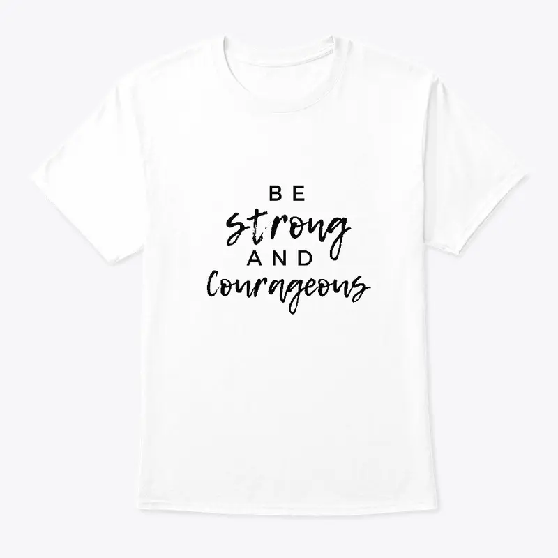  Be Strong and Courageous Tee